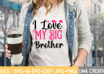 I Love My Big Brother T-shirt Design,Valentine svg bundle, Valentines day svg bundle, Love Svg, Valentine Bundle, Valentine svg, Valentine Quote svg Bundle, clipart, cricut Valentine svg bundle, Valentines day