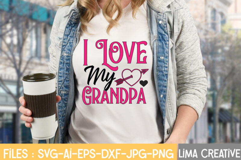I Love My Grandpa T-shirt Design,Valentine svg bundle, Valentines day svg bundle, Love Svg, Valentine Bundle, Valentine svg, Valentine Quote svg Bundle, clipart, cricut Valentine svg bundle, Valentines day svg