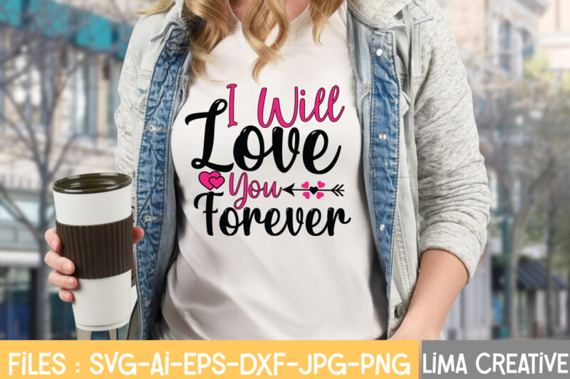 I Well Love You Forever T-shirt Design,Valentine svg bundle, Valentines day svg bundle, Love Svg, Valentine Bundle, Valentine svg, Valentine Quote svg Bundle, clipart, cricut Valentine svg bundle, Valentines day