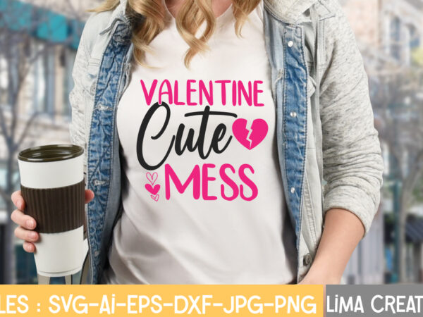 Velentine cute mess t-shirt design,valentine svg bundle, valentines day svg bundle, love svg, valentine bundle, valentine svg, valentine quote svg bundle, clipart, cricut valentine svg bundle, valentines day svg bundle,