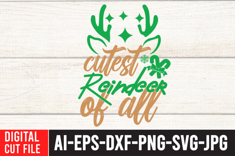 Cutest Reindeer Of all T-Shirt Design , Cutest Reindeer Of all SVG Cut File , CHRISTMAS SVG Bundle, CHRISTMAS Clipart, Christmas Svg Files For Cricut, Christmas Svg Cut Files,Christmas SVG