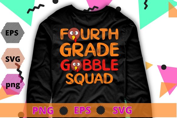 Fourth Grade Gobble Squad Thanksgiving 4th Grade Teachers T-Shirt design svg, Fourth Grade Gobble Squad png, Thanksgiving, 4th Grade Teachers