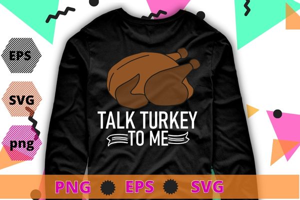 Talk Turkey To Me Leg Day Funny Thanksgiving T-Shirt design svg, Talk Turkey To Me png, Leg Day Funny, Thanksgiving,