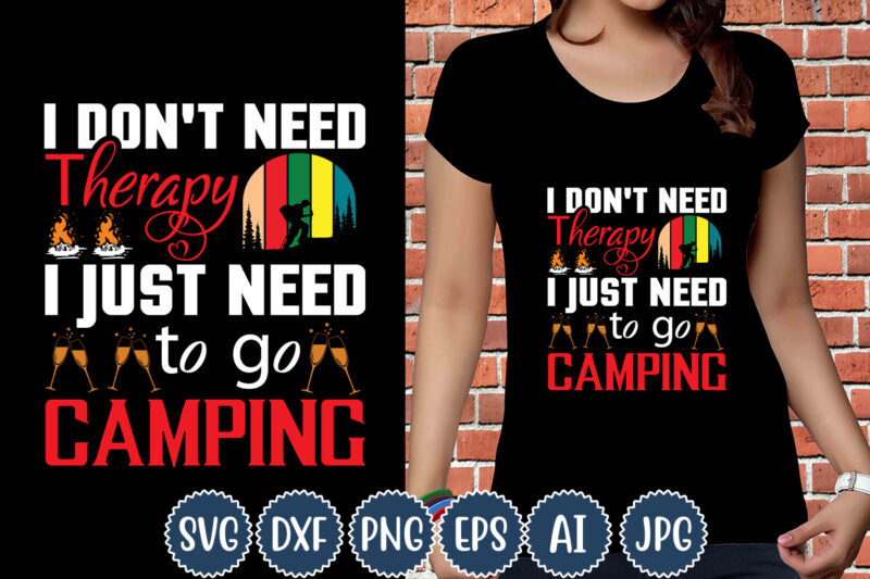I Dont Need Therapy I Just Need To Go Camping T-shirt Design, Camping T-Shirts, Funny Camping Shirts, Camp Lovers Gift, We're More Than Just Camping Friends We're Like A Really