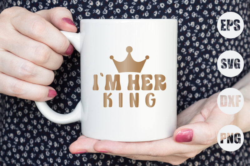 I`m Her King