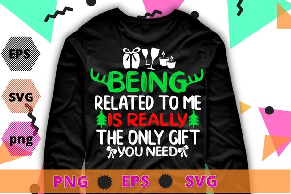 Being Related To Me Funny Christmas Shirts Women Men Family T-Shirt design svg, Being Related To Me png, Funny Christmas Shirts, christmas Sweater, holiday, wine,
