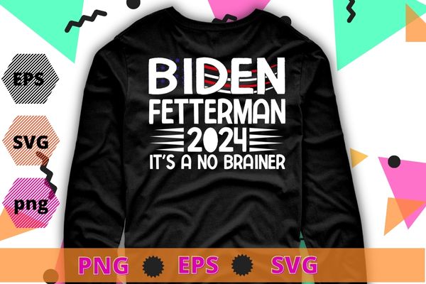 Biden Fetterman 2024 It’s A No Brainer funny Political Humor T-Shirt design svg, Biden Fetterman 2024 It’s A No Brainer png, Political Humor