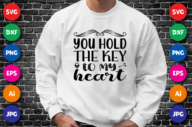 You hold the key to me heart valentine shirt print template