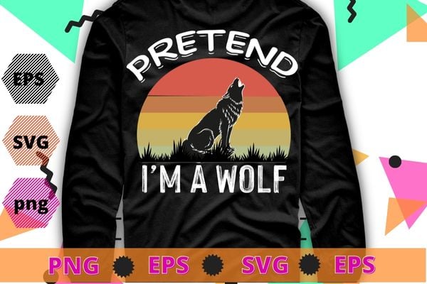 Pretend I’m a wolf funny lazy halloween costume T-Shirt design svg, Pretend I’m a wolf png, halloween,