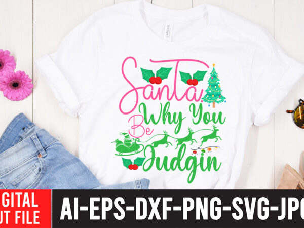 Santa why you be judgin t-shirt design , santa why you be judgin svg cut file , what you will get in this design file. word by layer cut file.
