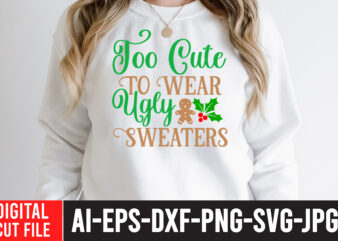 too Cute To Wear Ugly Sweaters T-Shirt Design , too Cute To Wear Ugly Sweaters SVG Cut File , Christmas Coffee Drink Png, Christmas Sublimation Designs, Christmas png, Coffee Sublimation