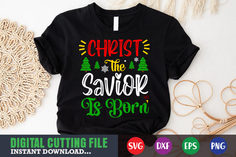 Christ the savior is born shirt, christmas naughty svg, christmas svg, christmas t-shirt, christmas svg shirt print template, svg, merry christmas svg, christmas vector, christmas sublimation design, christmas cut file