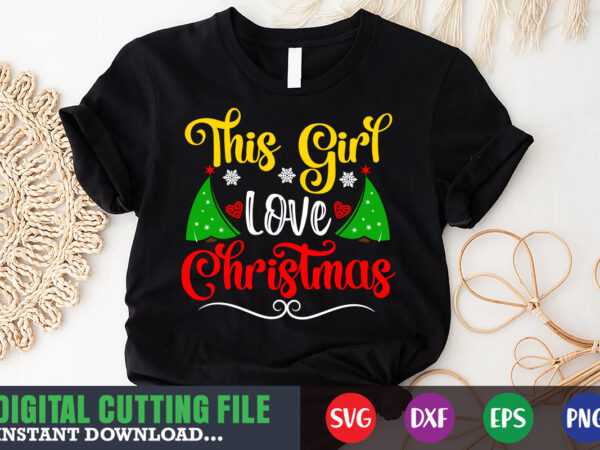 This girl love christmas svg, christmas naughty svg, christmas svg, christmas t-shirt, christmas svg shirt print template, svg, merry christmas svg, christmas vector, christmas sublimation design, christmas cut file