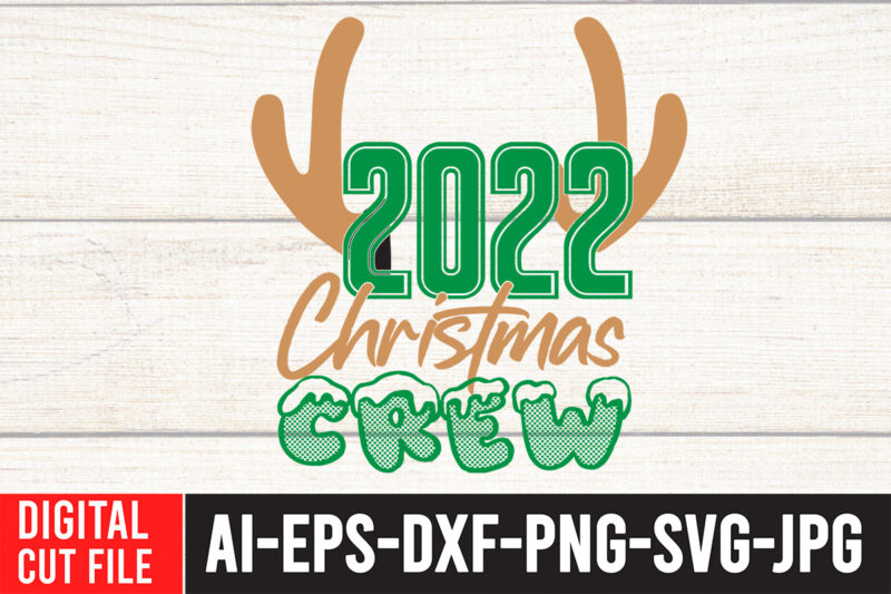 2022 Christmas Crew T-Shirt Design . 2022 Christmas Crew SVG Cut File , CHRISTMAS SVG Bundle, CHRISTMAS Clipart, Christmas Svg Files For Cricut, Christmas Svg Cut Files,Christmas SVG Bundle, Christmas