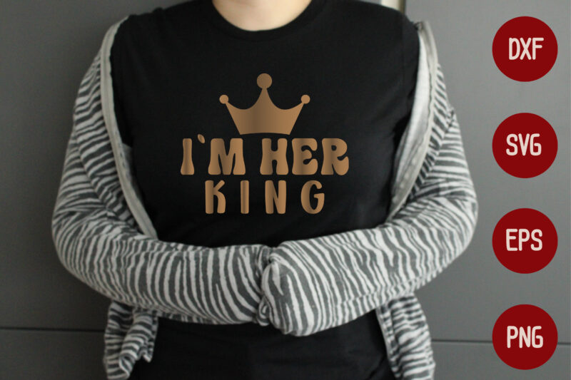 I`m Her King