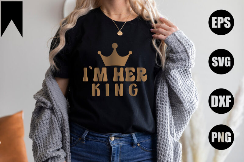 I`m Her King