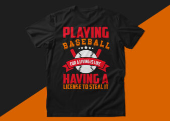 Playing baseball for a living is like having a license to steal it baseball t shirt design