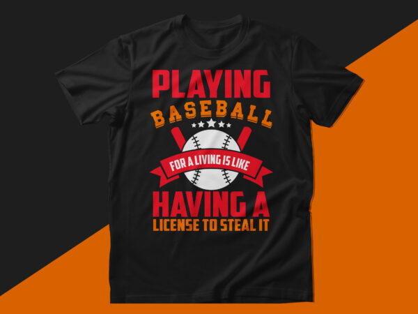 Playing baseball for a living is like having a license to steal it baseball t shirt design