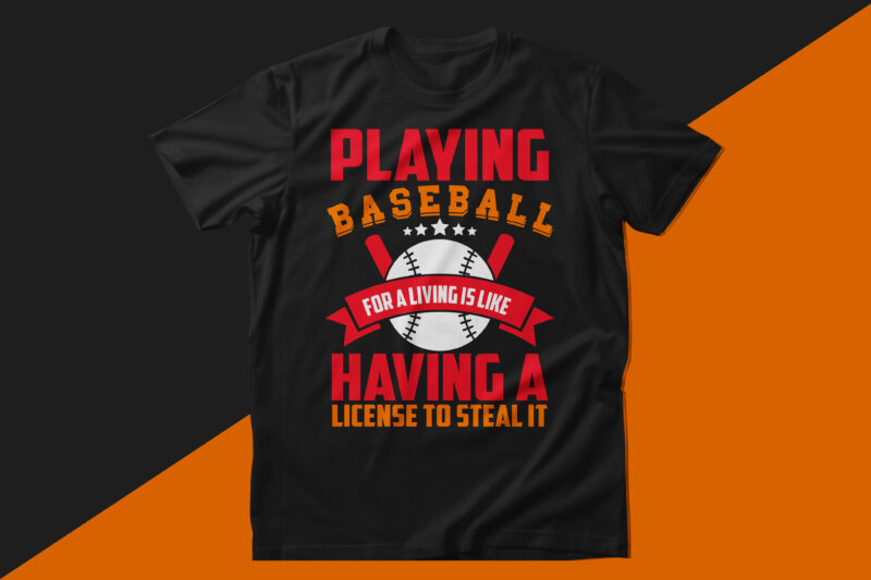 Playing baseball for a living is like having a license to steal it baseball t shirt design