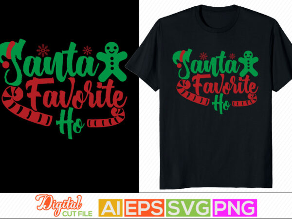 Santa favorite ho retro style lettering design, winter season christmas day, new year favorite santa tee template