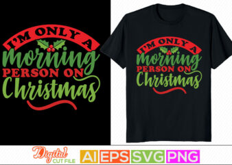i’m only a morning person on christmas typography retro design, celebration event christmas gift, winter craft designs, christmas designs vector file