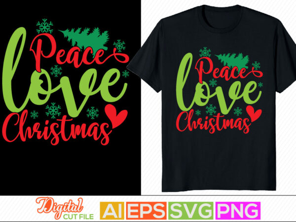 Peace love christmas, funny christmas card, joy season, heart love, peace typography greeting tee template t shirt illustration