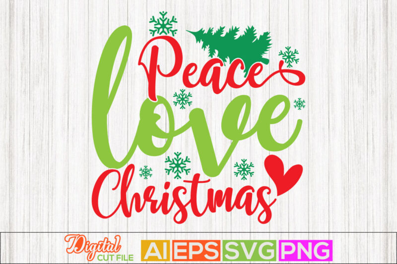 peace love christmas, funny christmas card, joy season, heart love, peace typography greeting tee template