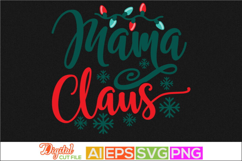 mama claus celebration event gift shirt, mama santa christmas gift, holidays event christmas day greeting template