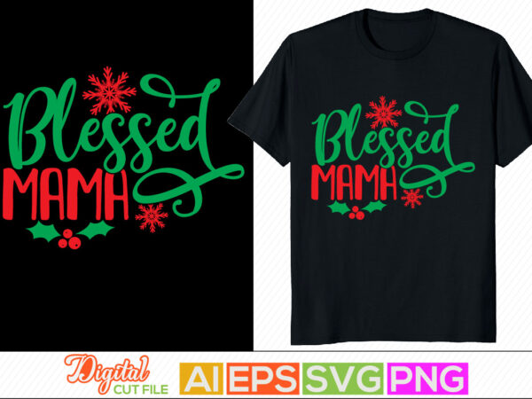 Blessed mama typography retro clothing, mama silhouette graphic t shirt, motherhood quote, happy mother’s day, motivational saying mama lover gift