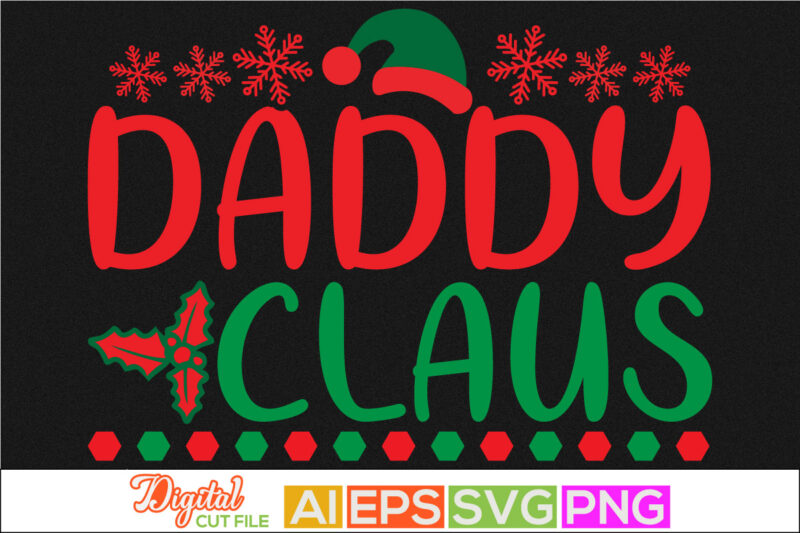 daddy claus, holiday – event father’s day apparel, hat of santa claus, gift for dad, christmas card friendship day father quotes, daddy shirt
