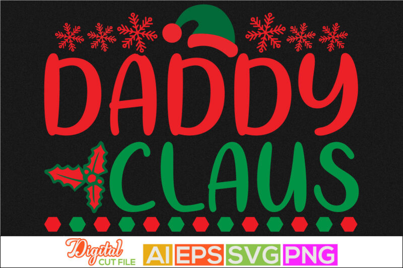 daddy claus, holiday – event father’s day apparel, hat of santa claus, gift for dad, christmas card friendship day father quotes, daddy shirt