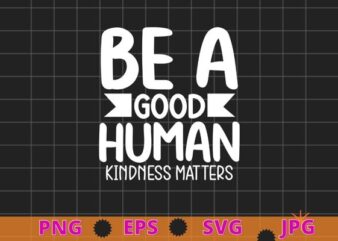 Retro Vintage Be A Good Human Kindness Matters Be kind T-Shirt design svg, Retro, Vintage, Be A Good Human png, Kindness Matters, Be kind