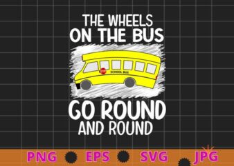 The Wheels On The Bus Go School Bus Driver Back To School T-Shirt design svg, The Wheels On The Bus Go png, School Bus Driver, Back To School