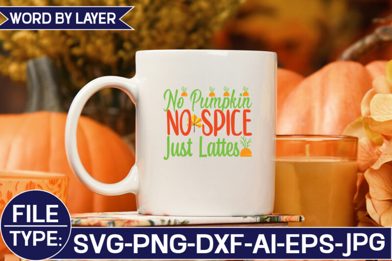 No Pumpkin No Spice Just Lattes SVG Cut File