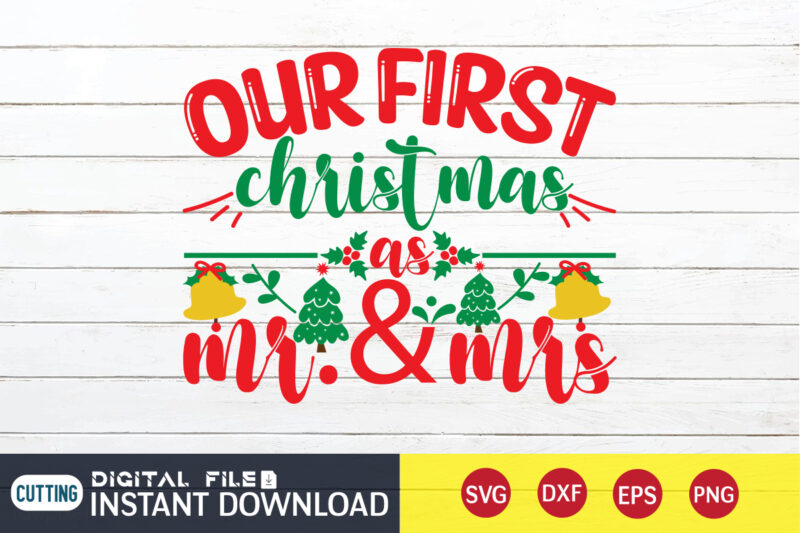 Our First Cristmas as Mr. & Mrs shirt, Christmas T-Shirt, Christmas Svg, Christmas SVG Shirt Print Template, svg, Christmas Cut File, Christmas Sublimation Design