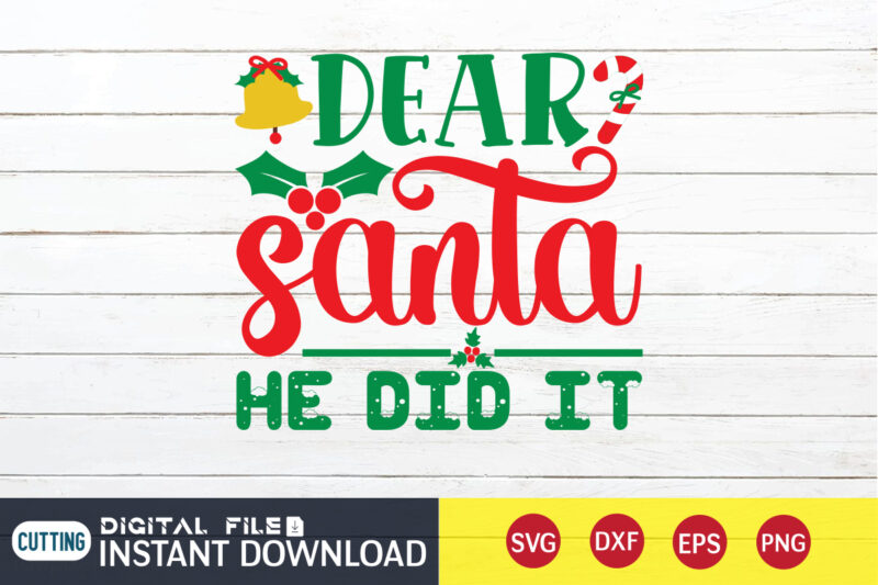 Dear Santa He did it shirt, Christmas T-Shirt, Christmas Svg, Christmas SVG Shirt Print Template, svg, Christmas Cut File, Christmas Sublimation Design