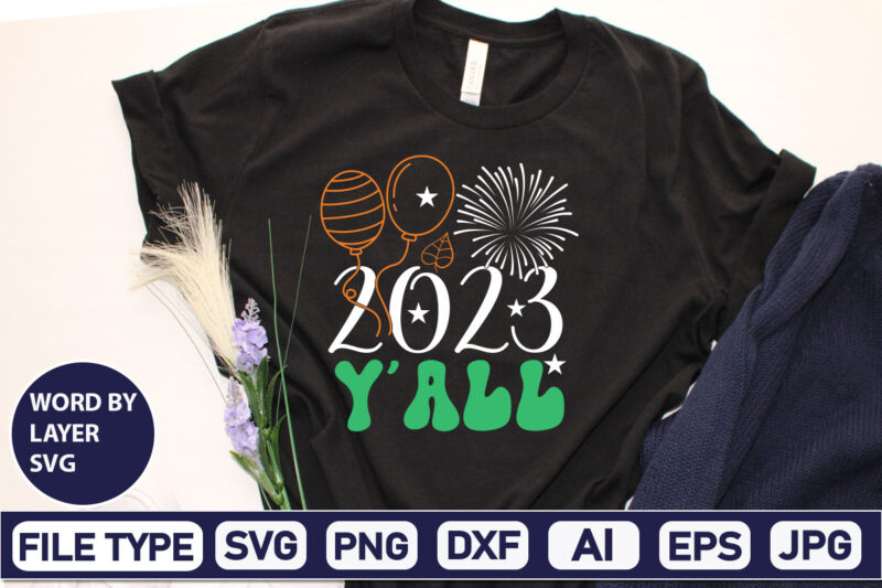 2023 Y’all SVG Cut File 2023 New Year svg, 2023 New Year SVG Bundle, New year svg, Happy New Year svg, Chinese new year svg, New year png, dxf, eps,NEW