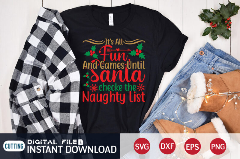 It's all fun and Games until Santa checke the naughty list Christmas shirt, Games Christmas shirt, Christmas Svg, Christmas T-Shirt, Christmas SVG Shirt Print Template, svg, Merry Christmas svg, Christmas