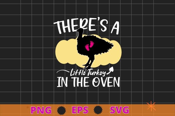 There’s a little turkey in the oven thanksgiving turkey Father’s Day,Thanksgiving, Christmas, Halloween, St.Patrick’s day