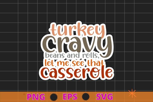 Turkey Gravy Beans And Rolls Thanksgiving Turkey Day T-Shirt design svg, Turkey Gravy Beans And Rolls png, Thanksgiving, Turkey Day,