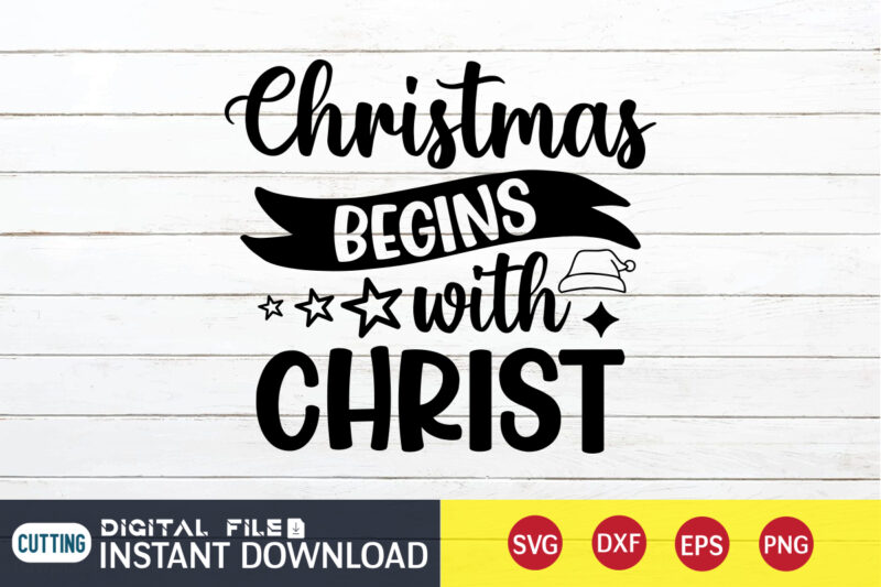 Christmas Begins with Christ shirt, Christmas Christ shirt, Christmas Svg, Christmas T-Shirt, Christmas SVG Shirt Print Template, svg, Merry Christmas svg, Christmas Vector, Christmas Sublimation Design, Christmas Cut File