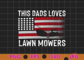 This dad love Lawn Mowing funny usa flag fathers day gifts T-shirt design svg, Lawn Mowing, funny usa flag, Lawn Mower, Farm Gardening,