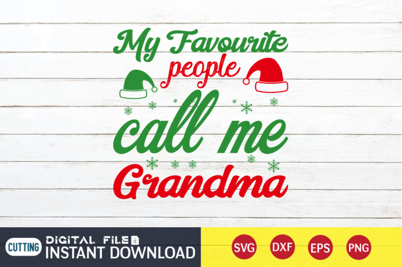 My FAVOURITE people call me Grandma shirt, Christmas Grandma, Christmas Svg, Christmas T-Shirt, Christmas SVG Shirt Print Template, svg, Merry Christmas svg, Christmas Vector, Christmas Sublimation Design, Christmas Cut File