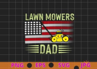 Lawn Mower dad Mowing funny usa flag fathers day gifts T-shirt design svg, Lawn Mowing, funny usa flag, Lawn Mower, Farm Gardening,