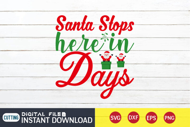 Santa stops here in Days Shirt, Christmas Santa, Christmas Svg, Christmas T-Shirt, Christmas SVG Shirt Print Template, svg, Merry Christmas svg, Christmas Vector, Christmas Sublimation Design, Christmas Cut File