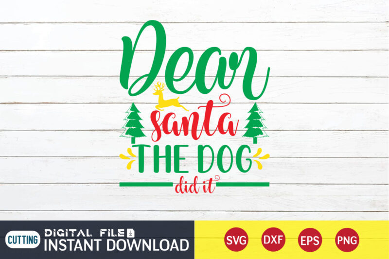 Dear Santa the Dog did it Shirt, Christmas Santa Shirt, Christmas Dog, Christmas Svg, Christmas T-Shirt, Christmas SVG Shirt Print Template, svg, Merry Christmas svg, Christmas Vector, Christmas Sublimation Design,