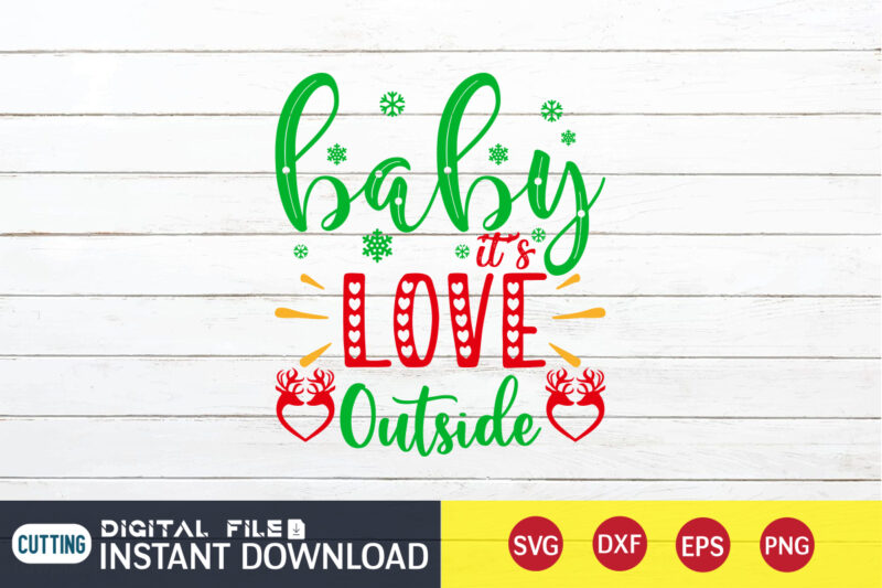 Baby It’s Love Outside shirt, Baby Christmas, Christmas Svg, Christmas T-Shirt, Christmas SVG Shirt Print Template, svg, Merry Christmas svg, Christmas Vector, Christmas Sublimation Design, Christmas Cut File