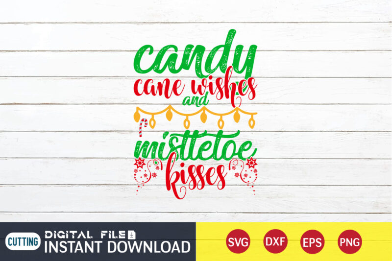 Candy cane wishes and Mistletoe kisses shirt, Candy Christmas shirt, Christmas Svg, Christmas T-Shirt, Christmas SVG Shirt Print Template, svg, Merry Christmas svg, Christmas Vector, Christmas Sublimation Design, Christmas Cut