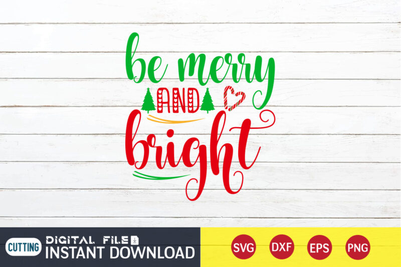 Be Merry and Bright shirt, Merry Christmas SVG, Christmas Svg, Christmas T-Shirt, Christmas SVG Shirt Print Template, svg, Merry Christmas svg, Christmas Vector, Christmas Sublimation Design, Christmas Cut File