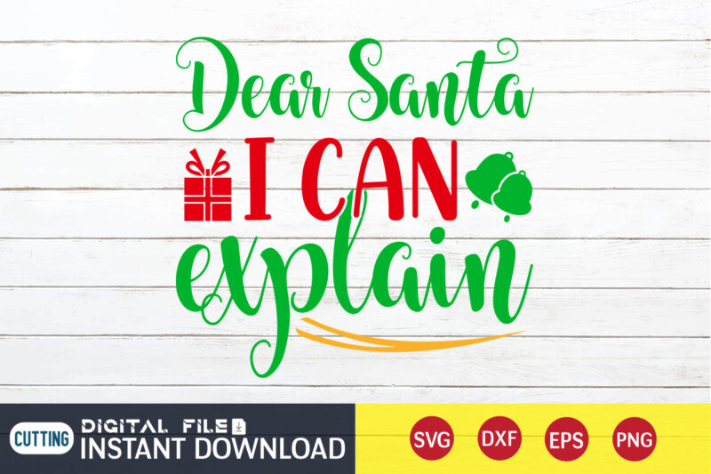 Dear Santa I can Explain shirt, Christmas Santa Shirt, Christmas Svg, Christmas T-Shirt, Christmas SVG Shirt Print Template, svg, Merry Christmas svg, Christmas Vector, Christmas Sublimation Design, Christmas Cut File